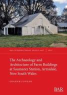 The Archaeology and Architecture of Farm Buildings at Saumarez Station, Armidale, New South Wales di Graham Connah edito da British Archaeological Reports (Oxford) Ltd