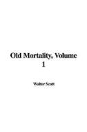 Old Mortality, Volume 1 di Sir Walter Scott edito da IndyPublish.com