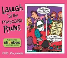 Laugh 'Til the Mascara Runs Calendar di Inc Hallmark Licensing edito da Sellers Publishing