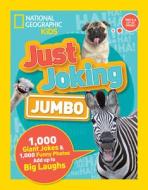 Just Joking: Jumbo: 1,000 Giant Jokes & 1,000 Funny Photos Add Up to Big Laughs di National Geographic Kids edito da NATL GEOGRAPHIC SOC