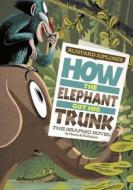 Rudyard Kipling\'s How The Elephant Got His Trunk di Blake A. Hoena edito da Capstone Press