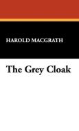 The Grey Cloak di Harold MacGrath edito da Wildside Press