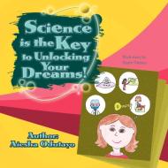 Science is the Key to Unlocking Your Dreams! di Aiesha Odutayo edito da Xlibris