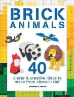 Brick Animals: 40 Clever & Creative Ideas to Make from Classic Lego di Warren Elsmore edito da BES PUB