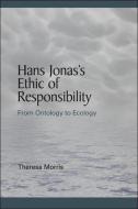 Hans Jonas's Ethic of Responsibility di Theresa Morris edito da State University Press of New York (SUNY)