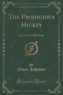 The Prodigious Hickey di Owen Johnson edito da Forgotten Books