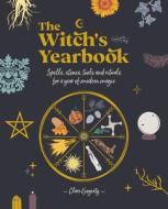 The Witch's Yearbook: Spells, Stones, Tools and Rituals for a Year of Modern Magick di Clare Gogerty edito da DAVID & CHARLES