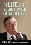 The Life Of The Solar Pioneer Karl Wolfgang Ber di Karl Wolfgang Ber, K W B'Oer edito da Iuniverse