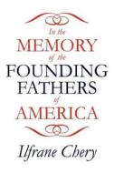 In The Memory Of The Founding Fathers Of America di Ilfrane Chery edito da America Star Books