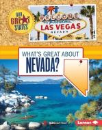 What's Great about Nevada? di Rebecca Felix edito da LERNER PUB GROUP