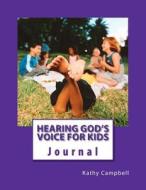 Hearing God's Voice for Kids: Teaching Children to Hear the Voice of God di Kathy Campbell edito da Createspace