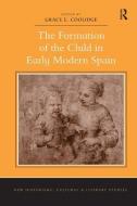 The Formation of the Child in Early Modern Spain di Grace E. Coolidge edito da Taylor & Francis Ltd
