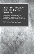 Home Instruction for Sheet Metal Workers - Based on a Series of Articles Originally Published in 'Metal Worker, Plumber  di William Neubecker edito da Read Books