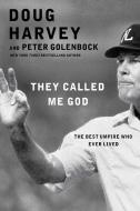 They Called Me God: The Best Umpire Who Ever Lived di Doug Harvey, Peter Golenbock edito da GALLERY BOOKS
