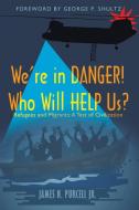 We'Re in Danger! Who Will Help Us? di James N. Purcell Jr. edito da Archway Publishing