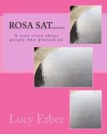 Rosa SAT......: A True Story about People Who Pressed on di Lucy Erber edito da Createspace