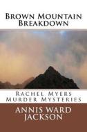 Brown Mountain Breakdown: Rachel Myers Murder Mysteries di Annis Ward Jackson edito da Createspace