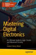 Mastering Digital Electronics di Hubert Henry Ward edito da Apress