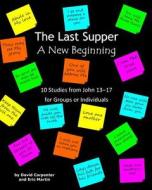 The Last Supper - A New Beginning di David Carpenter edito da Createspace