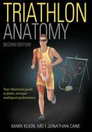 Triathlon Anatomy di Mark Klion, Jonathan Cane edito da HUMAN KINETICS PUB INC