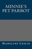 Minnie's Pet Parrot di Madeline Leslie edito da Createspace