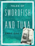 Tales of Swordfish and Tuna di Zane Grey edito da LYONS PR