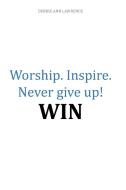 Worship.Inspire. Never Give Up! Win di Debbie Lawrence edito da Xlibris