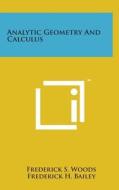 Analytic Geometry and Calculus di Frederick S. Woods, Frederick H. Bailey edito da Literary Licensing, LLC