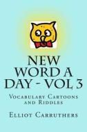 New Word a Day - Vol 3: Vocabulary Cartoons and Riddles di Elliot S. Carruthers edito da Createspace