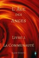 L'Age Des Anges - Livre 2 - La Communaute di Alain Tourpin edito da Createspace