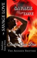 Savage Love: The Assassin Shifters di Sandrine Gasq-Dion, Jennifer Jacobson edito da Createspace