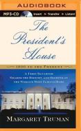 The President's House: A First Daughter Shares the History and Secrets of the World's Most Famous Home di Margaret Truman edito da Brilliance Audio