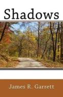 Shadows di James R. Garrett edito da Createspace