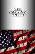 Cartel Car Bombings in Mexico di Strategic Studies Institute, U. S. Army War College Press edito da Createspace
