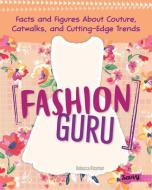 Fashion Guru: Facts and Figures about Couture, Catwalks, and Cutting-Edge Trends di Jennifer Lynn Jones, Rebecca Rissman edito da CAPSTONE PR