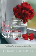 The Red Geranium Sisterhood di Shelley M. Christian edito da FriesenPress