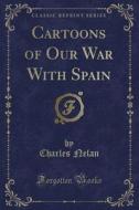 Nelan, C: Cartoons of Our War With Spain (Classic Reprint) edito da Forgotten Books