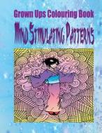 Grown Ups Colouring Book Mind Stimulating Patterns Mandalas di Dennis Johnson edito da Createspace Independent Publishing Platform