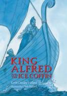 King Alfred and the Ice Coffin di Kevin Crossley-Holland edito da Candlewick Press (MA)