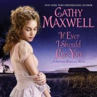 If Ever I Should Love You: A Spinster Heiresses Novel di Cathy Maxwell edito da HarperCollins