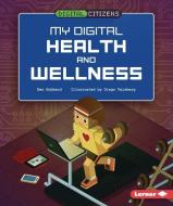 My Digital Health and Wellness di Ben Hubbard edito da LERNER PUB GROUP