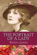 The Portrait of a Lady di Henry James edito da Createspace Independent Publishing Platform