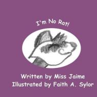 I'm No Rat! di Miss Jaime edito da Createspace Independent Publishing Platform