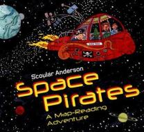 Space Pirates: A Map-Reading Adventure di Scoular Anderson edito da Annick Press