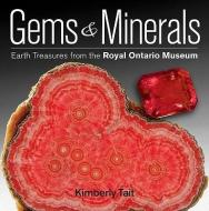 Gems and Minerals: Earth Treasures from the Royal Ontario Museum di Kimberly Tait edito da Firefly Books Ltd