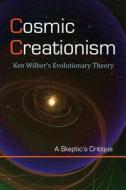 Cosmic Creationism: Ken Wilber's Theory of Evolution di David Christopher Lane edito da Mount San Antonio College/Philosophy Group