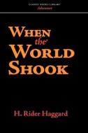 When the World Shook di H. Rider Haggard edito da CLASSIC BOOKS LIB
