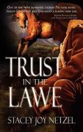 Trust in the Lawe di Stacey Joy Netzel edito da Wild Rose Press
