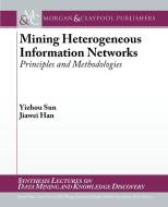 Mining Heterogeneous Information Networks: Principles and Methodologies di Yizhou Sun, Jiawei Han edito da MORGAN & CLAYPOOL