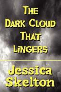 The Dark Cloud That Lingers di Jessica Skelton edito da America Star Books